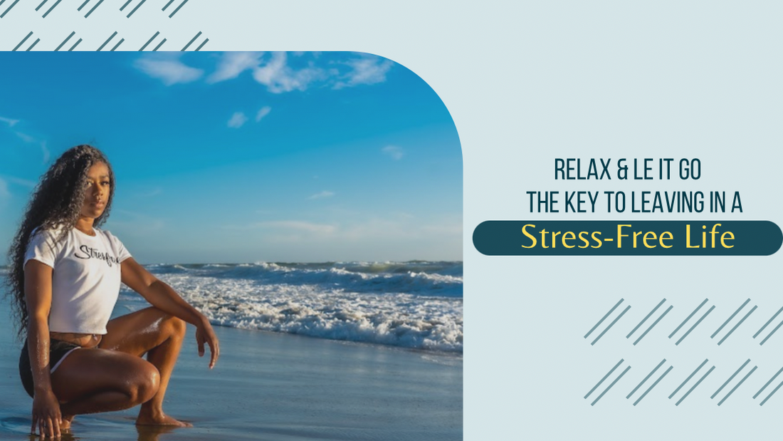 Relax & Let It Go: The Key to Living a Stressfree Life